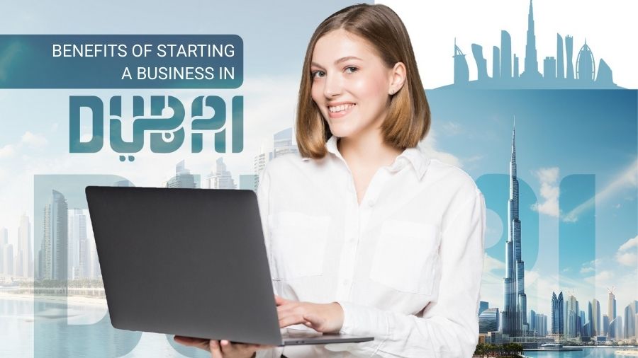 Benefits Of Starting A Business in Dubai