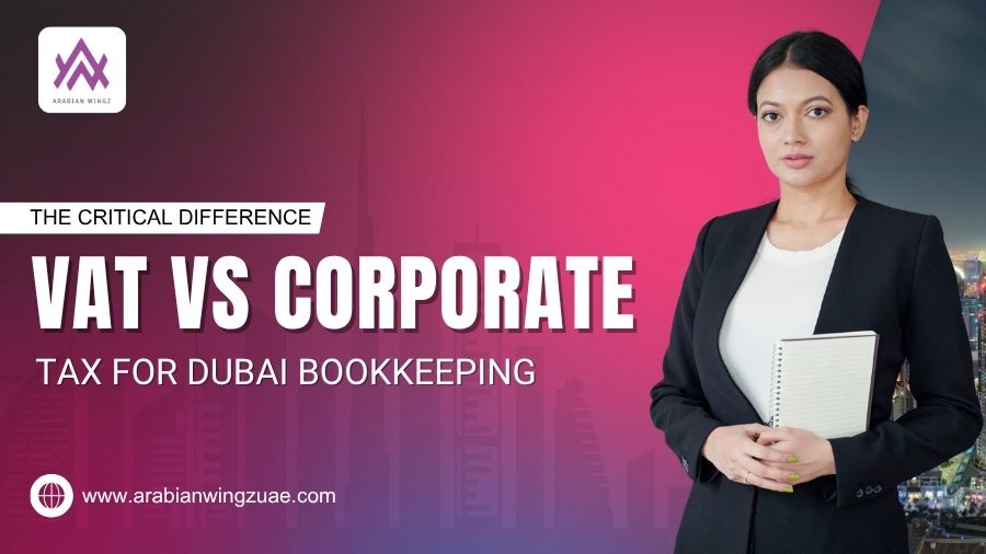 The Critical Difference – VAT vs. Corporate Tax for Dubai Bookkeeping