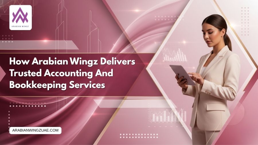 How Arabian Wingz Delivers Trusted Accounting And Bookkeeping Services