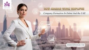 How Arabian Wingz Simplifies Company Formation In Dubai And The UAE