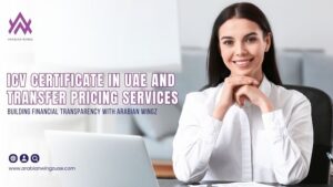 ICV Certificate In UAE And Transfer Pricing Services – Building Financial Transparency With Arabian Wingz