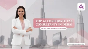 Top 10 Corporate Tax Consultants in Dubai, UAE