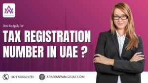 How To Apply For Tax Registration Number (TRN) In UAE