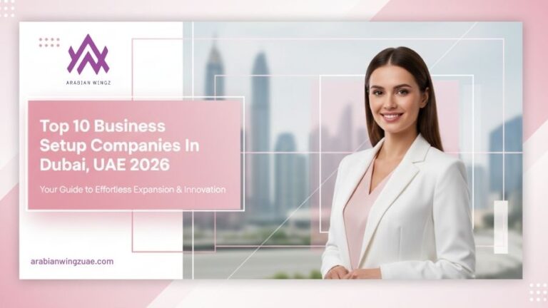 Top 10 Business Setup Companies In Dubai, UAE 2026