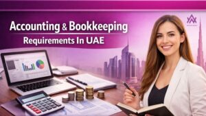 Accounting & Bookkeeping Requirements In UAE