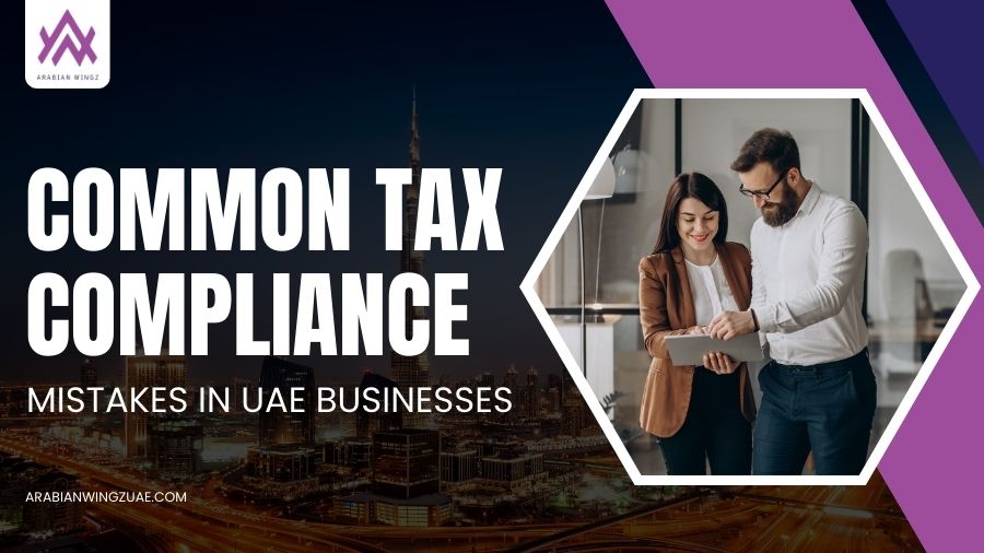 Common Tax Compliance Mistakes In UAE Businesses