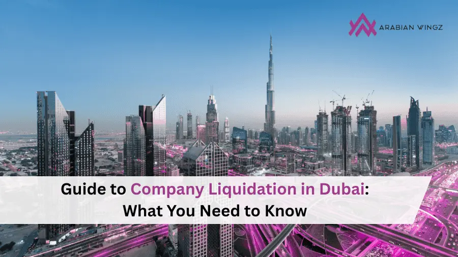 Complete Guide to Company Liquidation in Dubai What You Need to Know