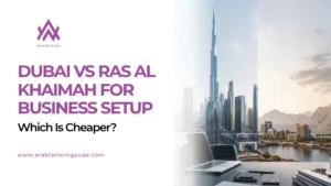 Dubai vs Ras Al Khaimah Business Setup